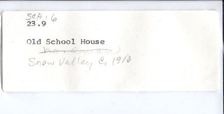 23.9 Snow Valley School  c. 1910 photograph file label (old)